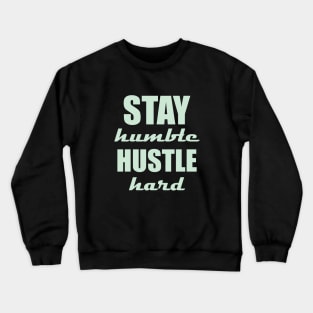 Stay humble, hustle hard Crewneck Sweatshirt